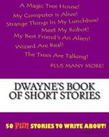Dwayne's Book Of Short Stories