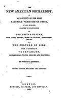 The New American Orchardist, or, An Account of the Most Valuable Varieties of Fruit, of All Climates, Adapted to Cultivation in the United States, With Their History, Modes of Culture, Management