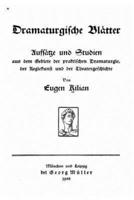 Dramaturgische Blätter, Aufsätze Und Studien Aus Dem Gebiete Der Praktischen Dramaturgie