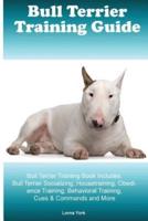 Bull Terrier Training Guide Bull Terrier Training Book Includes