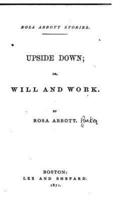 Upside Down, Or, Will and Work