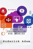 Planning Presentation For Newbies