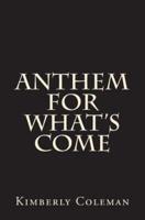 Anthem for What's Come