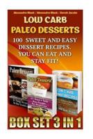 Low Carb Paleo Desserts Box Set 3 in 1 100 Sweet And Easy Dessert Recipes. You Can Eat And Stay Fit!