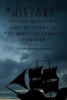 A General History of the Robberies and Murders of the Most Notorious Pyrates