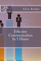 Effective Communication In 5 Hours