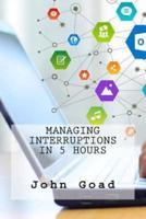 Managing Interruptions In 5 Hours