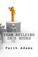 Team Building In 5 Hours