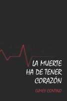 La muerte ha de tener corazon