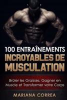 100 Entrainements Incroyables De Musculation