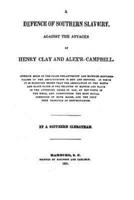 A Defence of Southern Slavery, Against the Attacks of Henry Clay and Alex'r. Campbell