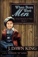 When Boys Were Men: From Memoirs to Tales (Book One)