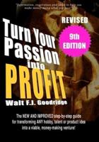 Turn Your Passion Into Profit: The NEW AND IMPROVED step-by-step guide for turning ANY hobby, talent,  or new product idea into a money-making venture!
