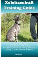 Xoloitzcuintli Training Guide Xoloitzcuintli Training Book Includes