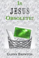 Is Jesus Obsolete?