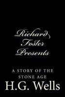 Richard Foster Presents "A Story of the Stone Age"
