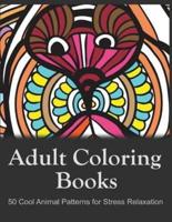 Adult Coloring Books: 50 Cool Animal Patterns for Stress Relaxation