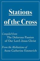 Stations of the Cross Compiled from the Dolorous Passion