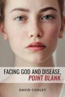 Facing God and Disease, Point Blank