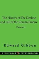The History of the Decline and Fall of the Roman Empire Volume 1