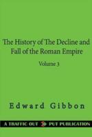 The History of the Decline and Fall of the Roman Empire Volume 3