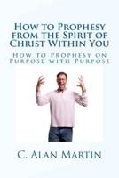 How to Prophesy from the Spirit of Christ Within You