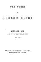 The Works of George Eliot - Middlemarch, A Study of Provincial Life - Vol. III