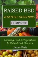 Raised Bed Vegetable Gardening Complete