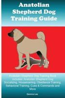 Anatolian Shepherd Dog Training Guide Anatolian Shepherd Dog Training Book Includes