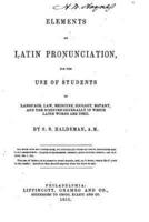 Elements of Latin Pronunciation, for the Use of Students in Language, Law, Medicine, Zoology