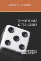 Tombstones & Treasures: How you could roll your way to RICHE$! ™