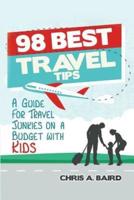 98 Best Travel Tips: A Guide For Travel Junkies on a Budget with Kids