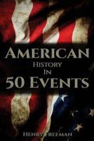 American History in 50 Events: (Battle of Yorktown, Spanish American War, Roaring Twenties, Railroad History, George Washington, Gilded Age)