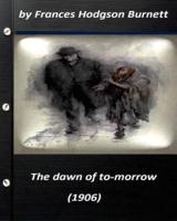 The Dawn of To-Morrow (1906) by Frances Hodgson Burnett (World's Classics)