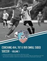 Coaching 4V4, 7V7 & 9V9 Small Sided Soccer - Volume 1