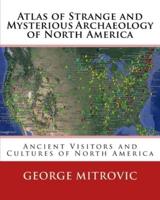 Atlas of Strange and Mysterious Archaeology of North America