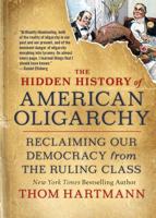 The Hidden History of American Oligarchy