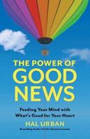 The Power of Good News : Feeding Your Mind With What's Good for Your Heart