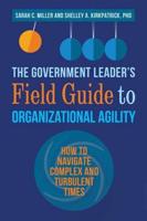 The Government Leader's Field Guide to Organizational Agility
