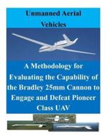 A Methodology for Evaluating the Capability of the Bradley 25Mm Cannon to Engage and Defeat Pioneer Class UAV