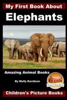 My First Book About Elephants - Amazing Animal Books - Children's Picture Books