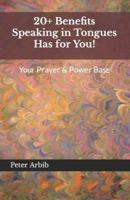 20+ Benefits Speaking in Tongues Has for You!: Your Prayer & Power Base