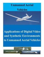 Applications of Digital Video and Synthetic Environments to Unmanned Aerial Vehicles