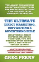 The Ultimate Direct Marketing, Copywriting, & Advertising Bible-More than 850 Direct Response Strategies, Techniques, Tips, and Warnings Every Business Should Apply Now to Skyrocket Sales