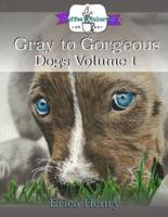 Gray to Gorgeous: Dogs, Volume 1