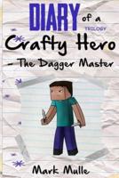 Diary of a Crafty Hero - Dagger Master Trilogy (An Unofficial Minecraft Book for Kids Ages 9 - 12 (Preteen)