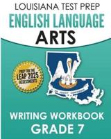 LOUISIANA TEST PREP English Language Arts Writing Workbook Grade 7