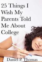 25 Things I Wish My Parents Told Me About College