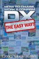 DX - The Easy Way: How to Chase, Work & Confirm DX - The Easy Way
