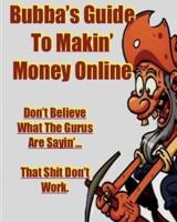 Bubba's Guide To Makin' Money Online